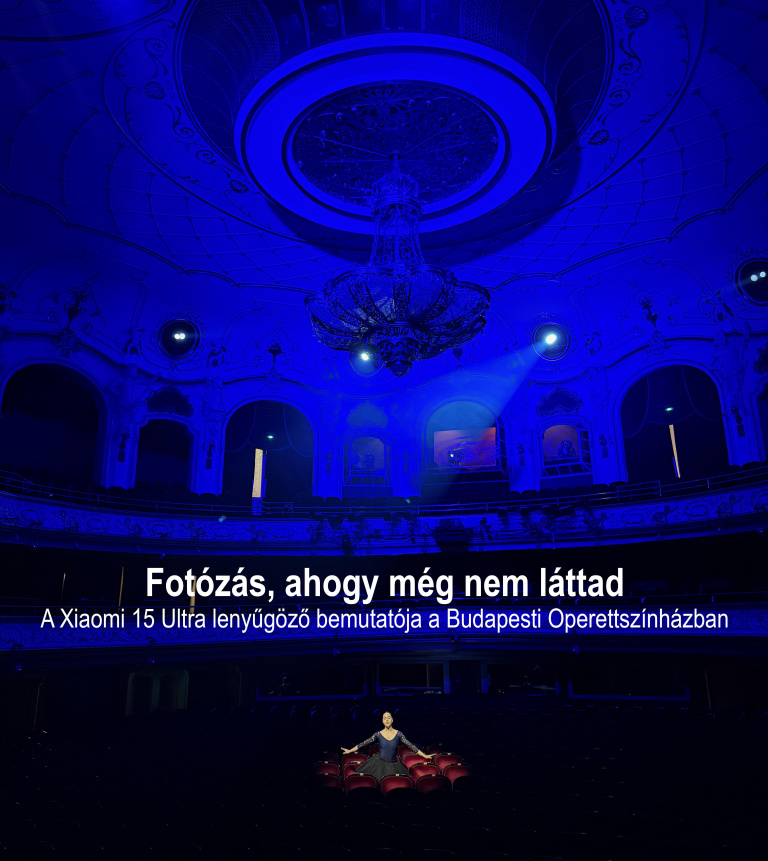 Fotózás, ahogy még nem láttad – A Xiaomi 15 Ultra lenyűgöző bemutatója a Budapesti Operettszínházban
