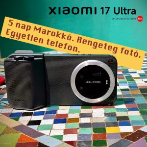 Xiaomi 17 Ultra Photography Kit Pro teszt –Marokkó, por, hegyek és az a bizonyospillanat, amikor nem hiányzik afényképezőgép